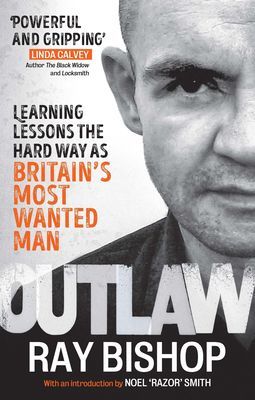 Outlaw - Learning lessons the hard way as Britain's most wanted man (Bishop Ray)(Paperback / softback)