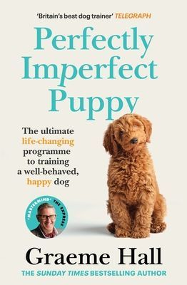 Perfectly Imperfect Puppy - The ultimate life-changing programme for training a well-behaved, happy dog (Hall Graeme)(Paperback / softback)