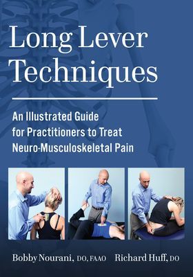 Long Lever Techniques - An Illustrated Practitioners Guide to Treating Neuro-Musculoskeletal Pain (Nourani Bobby)(Paperback / softback)