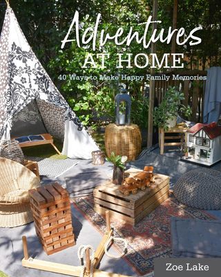 Adventures at Home - 40 Ways to Make Happy Family Memories (Lake Zoe)(Pevná vazba)