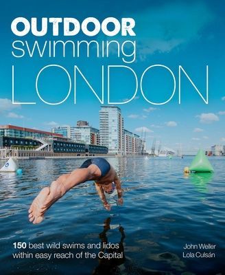 Outdoor Swimming London - 140 best wild swims and lidos within easy reach of the Capital (Weller John)(Paperback / softback)