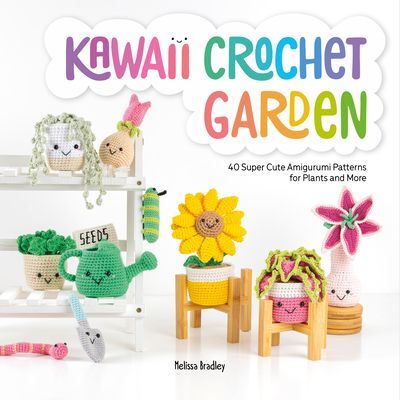Kawaii Crochet Garden - 40 super cute amigurumi patterns for plants and more (Bradley Melissa)(Paperback / softback)