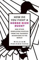 How Do You Fight a Horse-Sized Duck? - And Other Perplexing Puzzles from the Toughest Interviews in the World (Poundstone William)(Paperback / softback)