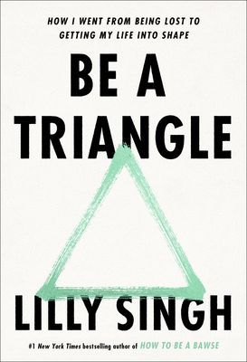 Be a Triangle - How I Went from Being Lost to Getting My Life into Shape