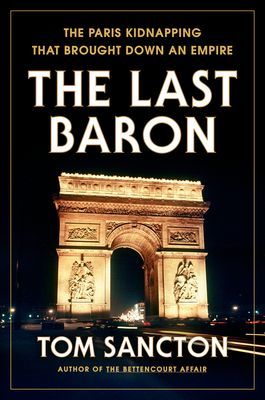Last Baron - The Paris Kidnapping That Brought Down an Empire (Sancton Tom)(Pevná vazba)