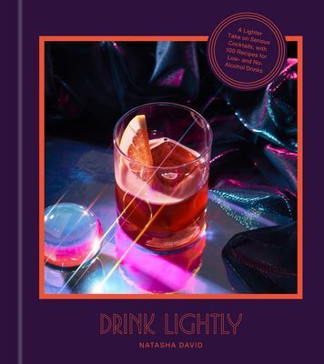 Drink Lightly - A Lighter Take on Serious Cocktails, with 100+ Recipes for Low- and No-Alcohol Drinks (David Natasha)(Pevná vazba)