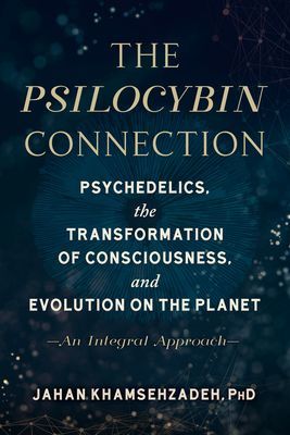 Psilocybin Connection - Psychedelics, the Transformation of Consciousness, and Evolution on the Planet-- An Integral Approach (Khamsehzadeh Jahan)(Paperback / softback)