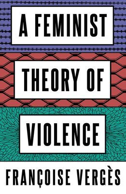Feminist Theory of Violence - A Decolonial Perspective (Verges Francoise)(Paperback / softback)