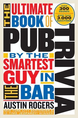 Ultimate Book of Pub Trivia by the Smartest Guy in the Bar - Over 300 Rounds and More Than 3,000 Questions (Rogers Austin)(Paperback / softback)