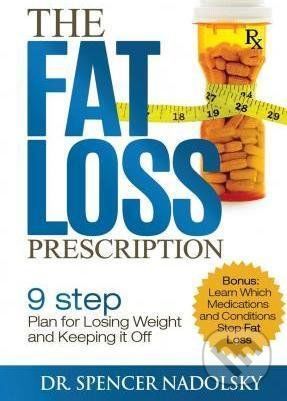 The Fat Loss Prescription : : The Nine-Step Plan to Losing Weight and Keeping It Off - Nadolsky Spencer