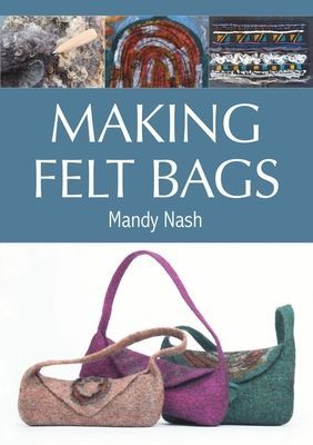 Making Felt Bags (Nash Mandy)(Paperback / softback)