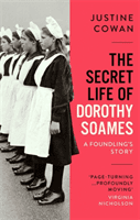 Secret Life of Dorothy Soames - A Foundling's Story (Cowan Justine)(Paperback / softback)