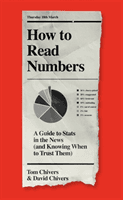 How to Read Numbers - A Guide to Statistics in the News (and Knowing When to Trust Them) (Chivers Tom)(Paperback / softback)