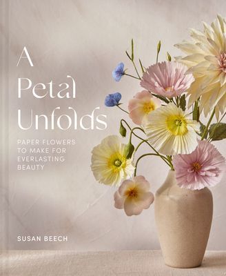 Petal Unfolds - How to Make Paper Flowers (Beech Susan)(Pevná vazba)