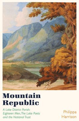 Mountain Republic - A Lake District Parish - Eighteen Men, The Lake Poets and the National Trust (Harrison Philippa)(Paperback / softback)