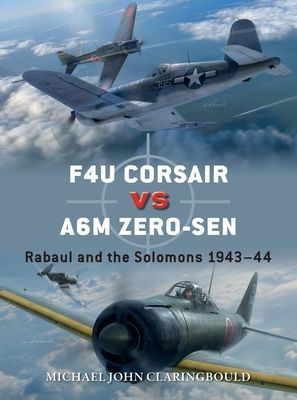 F4U Corsair versus A6M Zero-sen - Rabaul and the Solomons 1943-44 (Claringbould Michael John)(Paperback / softback)