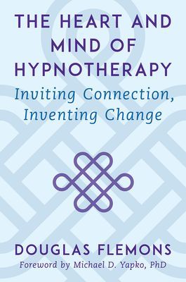 Heart and Mind of Hypnotherapy - Inviting Connection, Inventing Change (Flemons Douglas)(Pevná vazba)