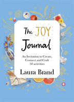 Joy Journal For Grown-ups - 50 homemade craft ideas to inspire creativity and connection (Brand Laura)(Pevná vazba)