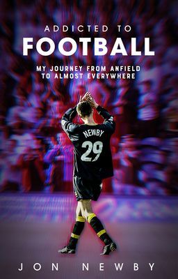Addicted to Football - A Journey from Anfield to Almost Everywhere. (Newby Jon)(Pevná vazba)