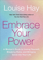 Embrace Your Power - A Woman's Guide to Loving Yourself, Breaking Rules and Bringing Good into Your Life (Hay Louise)(Paperback / softback)