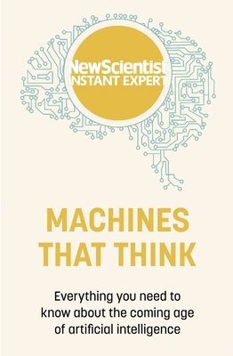 Machines that Think - Everything you need to know about the coming age of artificial intelligence (New Scientist)(Paperback / softback)