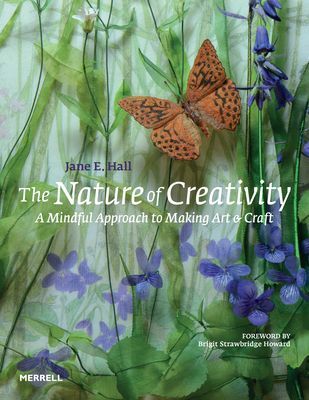 Nature of Creativity - A Mindful Approach to Making Art & Craft (Hall Jane E.)(Pevná vazba)