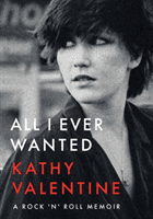 All I Ever Wanted - A Rock 'n' Roll Memoir (Valentine Kathy)(Paperback / softback)