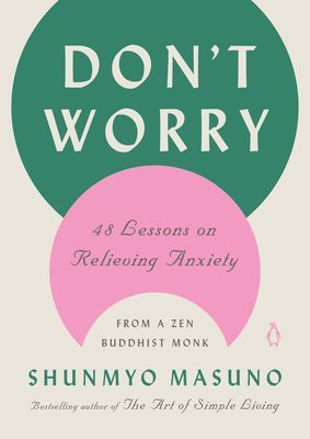 Don't Worry - 48 Lessons on Relieving Anxiety from a Zen Buddhist Monk