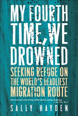 My Fourth Time, We Drowned - Seeking Refuge on the World's Deadliest Migration Route