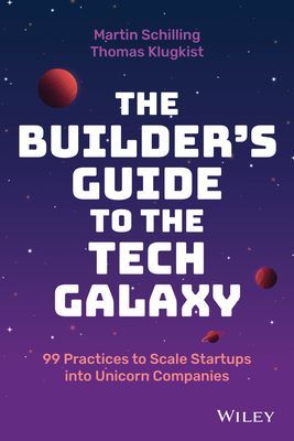 Builder's Guide to the Tech Galaxy - 99 Practices to Scale Startups into Unicorn Companies (Schilling M)(Pevná vazba)