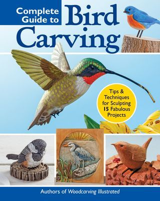 Complete Guide to Bird Carving - 15 Beautiful Beginner-to-Advanced Projects (Editors of Woodcarving Illustrated)(Paperback / softback)