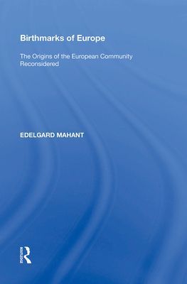 Birthmarks of Europe - The Origins of the European Community Reconsidered (Mahant Edelgard)(Paperback / softback)
