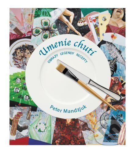 Umenie chutí - Obrazy, legendy, recepty - Peter Mandzjuk