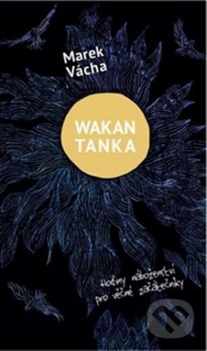 Wakan Tanka - Hodiny náboženství pro věčné začátečníky - Marek Orko Vácha