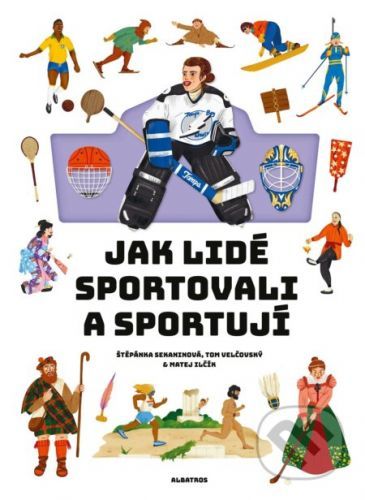 Jak lidé sportovali a sportují - Štěpánka Sekaninová, Matej Ilčík (ilustrátor)