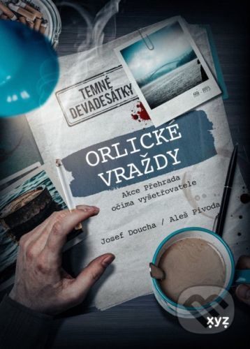 Orlické vraždy: Akce Přehrada očima vyšetřovatele - Aleš Pivoda, Josef Doucha
