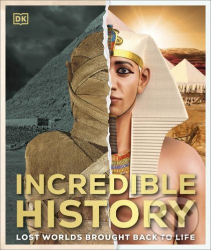 Incredible History : Lost Worlds Brought Back to Life - Dorling Kindersley