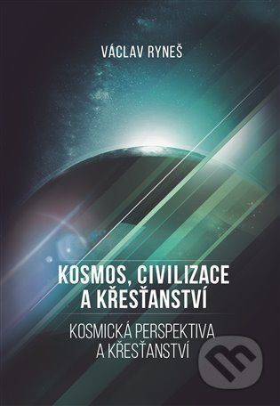 Kosmos, civilizace a křesťanství - Václav Ryneš