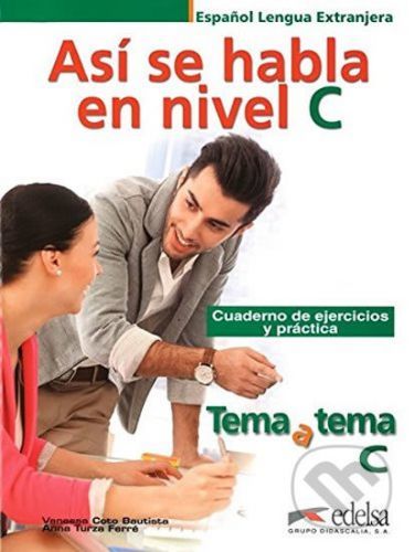 Tema a Tema C1: Así se habla - Cuaderno de ejercicios y práctica - Anna Turza Ferré, Vanessa Coto Bautista
