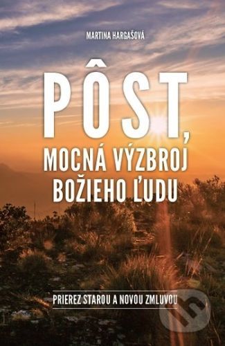 Pôst, mocná výzbroj Božieho ľudu - Martina Hargašová