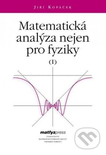 Matematická analýza nejen pro fyziky I. - Jiří Kopáček