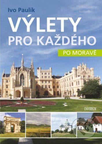 Výlety pro každého po Moravě - Ivo Paulík