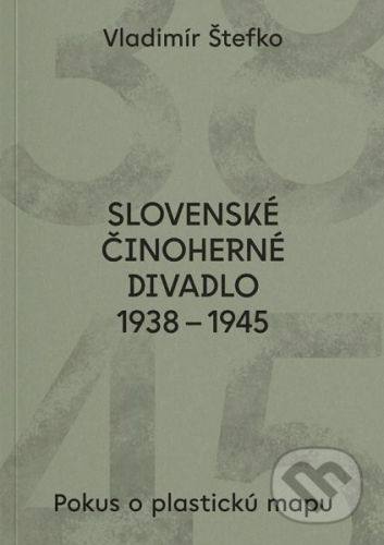 Slovenské činoherné divadlo 1938 - 1945 - Vladimír Štefko