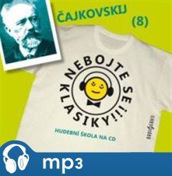 Nebojte se klasiky! - Petr Iljič Čajkovskij, mp3 - Petr Iljič Čajkovskij