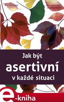 Jak být asertivní v každé situaci - Sue Hadfield, Gill Hasson