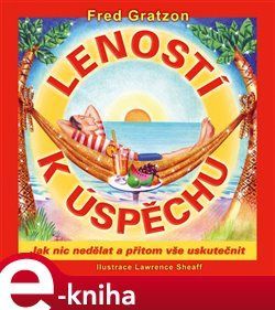 Leností k úspěchu - Fred Gratzon