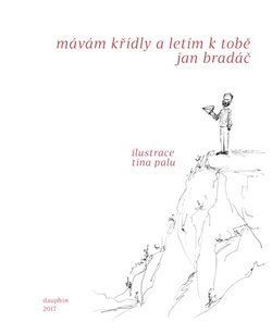 Mávám křídly a letím k tobě - Jan Bradáč