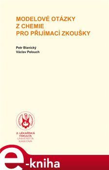 Modelové otázky z chemie pro přijímací zkoušky - Petr Blanický, Václav Pelouch