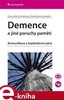 Demence a jiné poruchy paměti - Roman Jirák, Iva Holmerová, Claudia Borzová