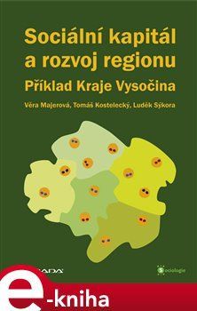 Sociální kapitál a rozvoj regionu - Věra Majerová, Tomáš Kostelecký, Luděk Sýkora, kolektiv